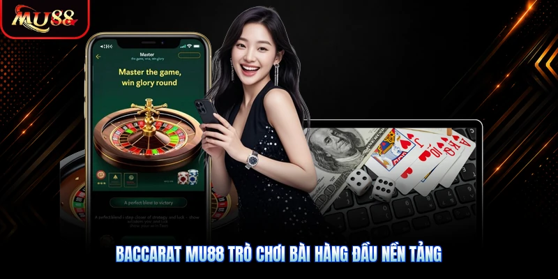Baccarat MU88 trò chơi bài hàng đầu nền tảng