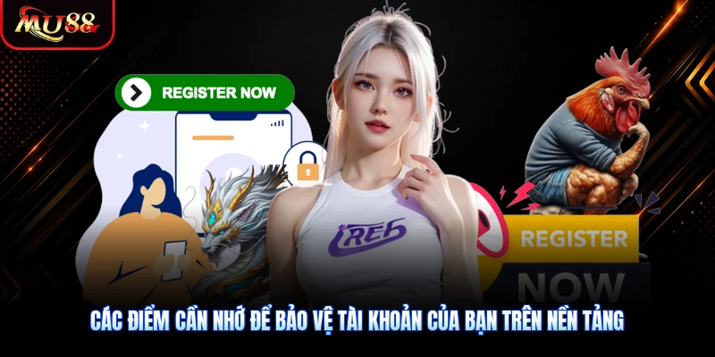 Các điểm cần nhớ để bảo vệ tài khoản của bạn trên nền tảng