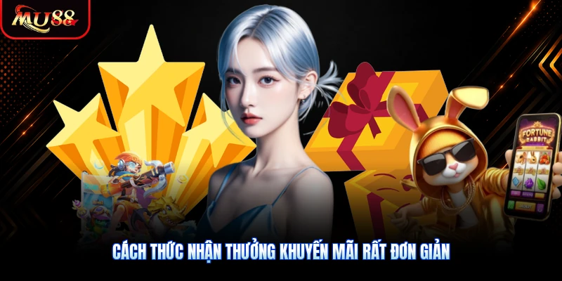 Cách thức nhận thưởng khuyến mãi rất đơn giản và nhanh chóng