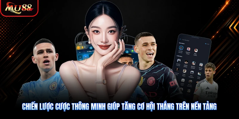 Chiến lược cược thông minh giúp tăng cơ hội thắng trên nền tảng