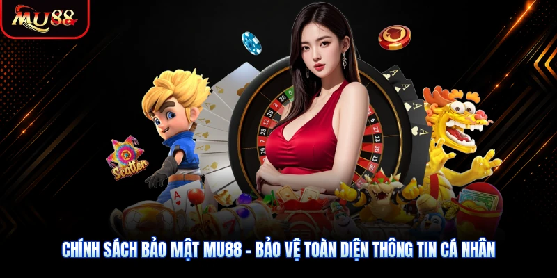 Chính Sách Bảo Mật MU88 - Bảo Vệ Toàn Diện Thông Tin Cá Nhân
