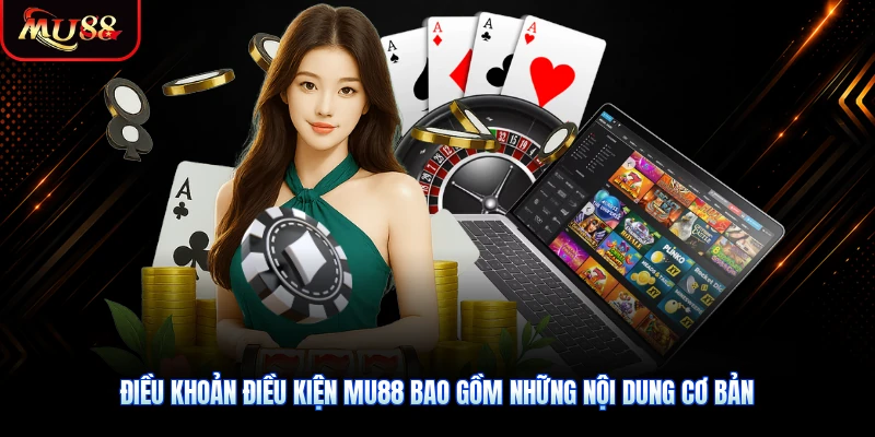 Điều khoản điều kiện MU88 bao gồm những nội dung cơ bản