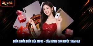 Điều Khoản Điều Kiện MU88 - Cẩm Nang Cho Người Tham Gia
