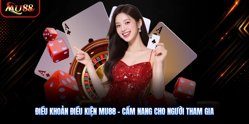Điều Khoản Điều Kiện MU88 - Cẩm Nang Cho Người Tham Gia