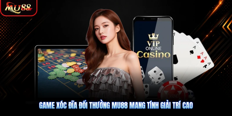 Game xóc đĩa đổi thưởng MU88 mang tính giải trí cao