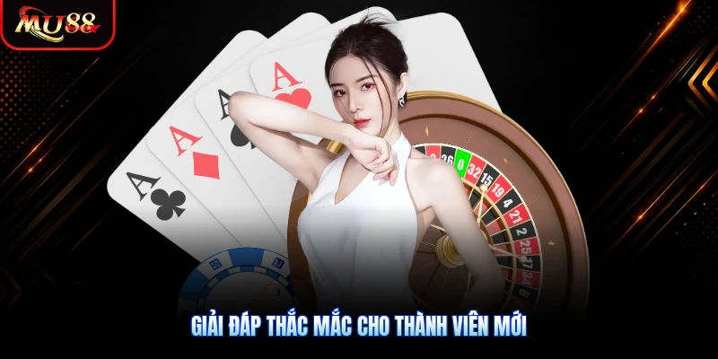 Giải đáp thắc mắc cho thành viên mới