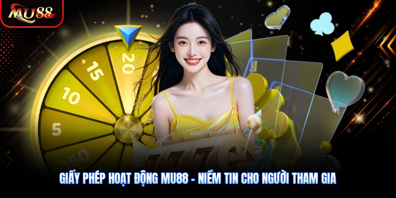 Giấy Phép Hoạt Động MU88 - Niềm Tin Cho Người Tham Gia
