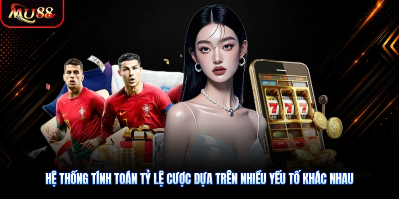 Hệ thống tính toán tỷ lệ cược dựa trên nhiều yếu tố khác nhau