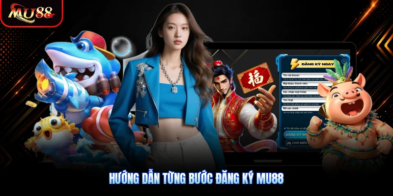 Hướng dẫn từng bước đăng ký MU88 dành cho tất cả người mới bắt đầu