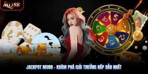 Jackpot MU88 - Khám Phá Giải Thưởng Hấp Dẫn Nhất