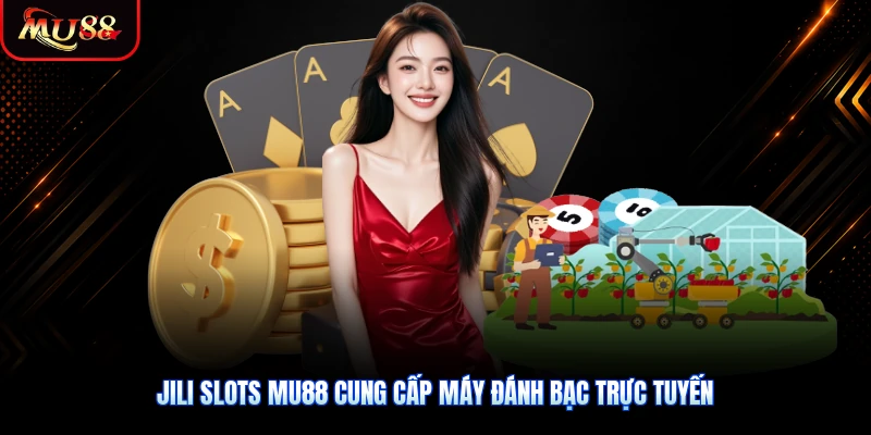 JILI slots MU88 cung cấp máy đánh bạc trực tuyến