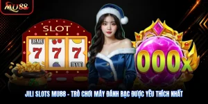 JILI Slots MU88 - Trò Chơi Máy Đánh Bạc Được Yêu Thích Nhất