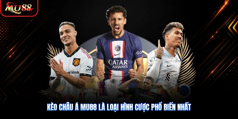 Kèo châu Á MU88 là loại hình cược phổ biến nhất trong các nhà cái