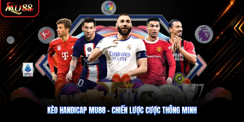 Kèo Handicap MU88 - Chiến Lược Cược Thông Minh