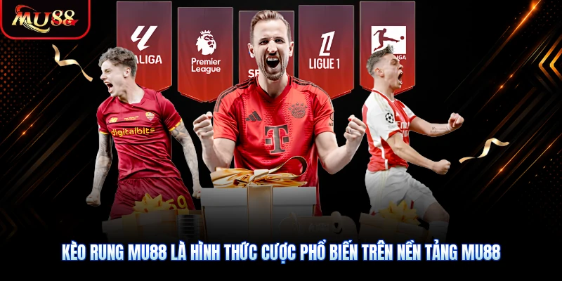 Kèo rung MU88 là hình thức cược phổ biến trên nền tảng MU88