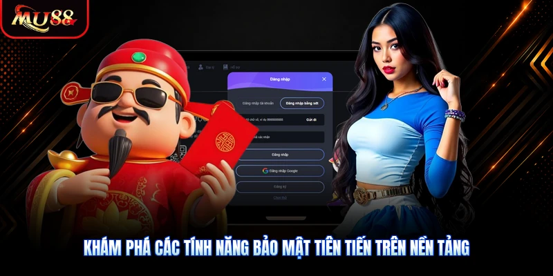 Khám phá các tính năng bảo mật tiên tiến trên nền tảng