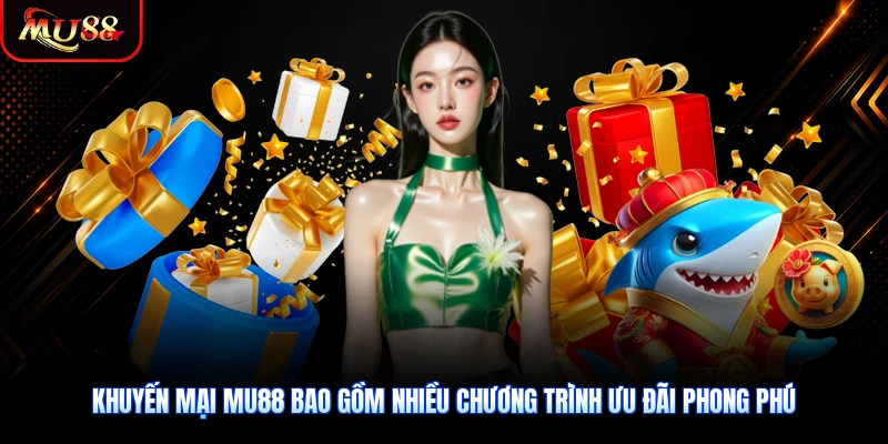 Khuyến mại MU88 bao gồm nhiều chương trình ưu đãi phong phú
