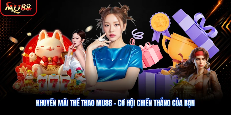 Khuyến Mãi Thể Thao MU88 – Cơ Hội Chiến Thắng Của Bạn