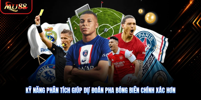 Kỹ năng phân tích giúp dự đoán pha bóng biên chính xác hơn