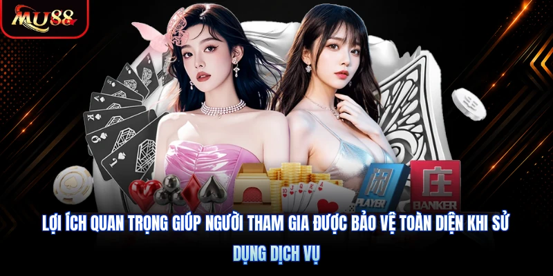 Lợi ích quan trọng giúp người tham gia được bảo vệ toàn diện khi sử dụng dịch vụ
