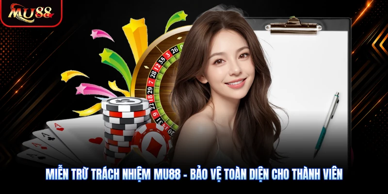 Miễn Trừ Trách Nhiệm MU88 - Bảo Vệ Toàn Diện Cho Thành Viên