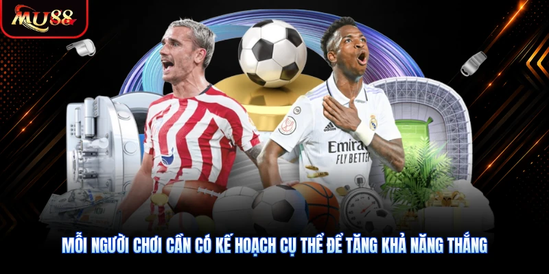 Mỗi người chơi cần có kế hoạch cụ thể để tăng khả năng thắng