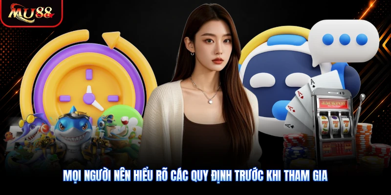 Mọi người nên hiểu rõ các quy định trước khi tham gia