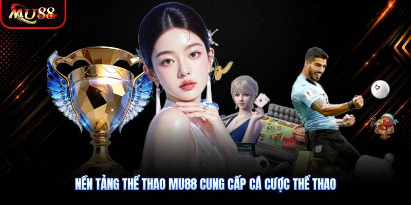 Nền tảng thể thao MU88 cung cấp cá cược thể thao