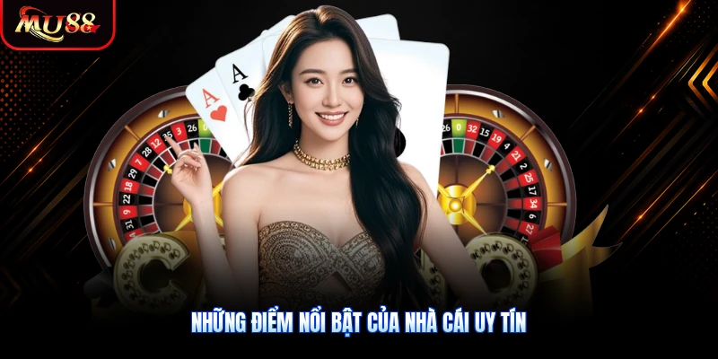 Những điểm nổi bật của nhà cái uy tín