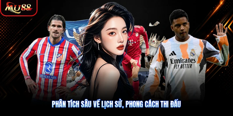 Phân tích sâu về lịch sử, phong cách thi đấu