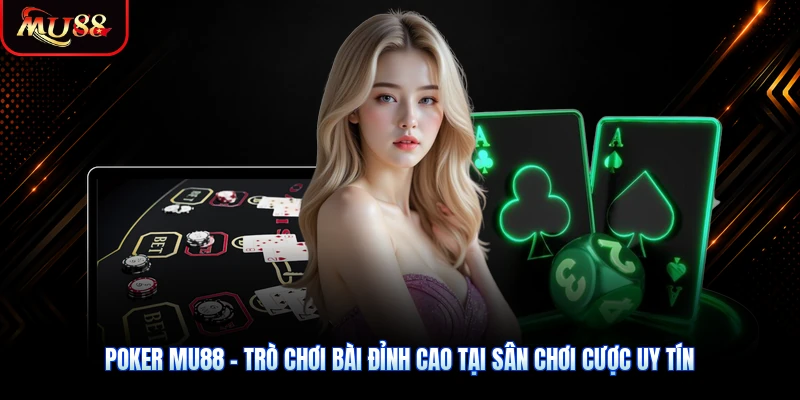 Poker MU88 - Trò Chơi Bài Đỉnh Cao Tại Sân Chơi Cược Uy Tín