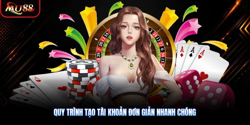Quy trình tạo tài khoản đơn giản nhanh chóng