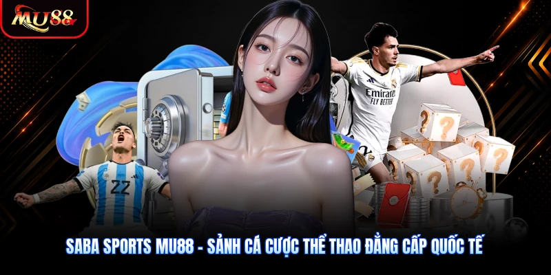 Saba Sports MU88 - Sảnh Cá Cược Thể Thao Đẳng Cấp Quốc Tế