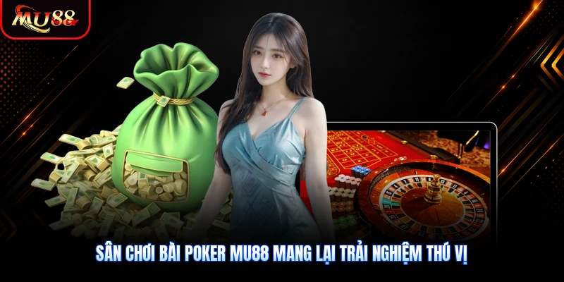 Sân chơi bài Poker MU88 mang lại trải nghiệm thú vị