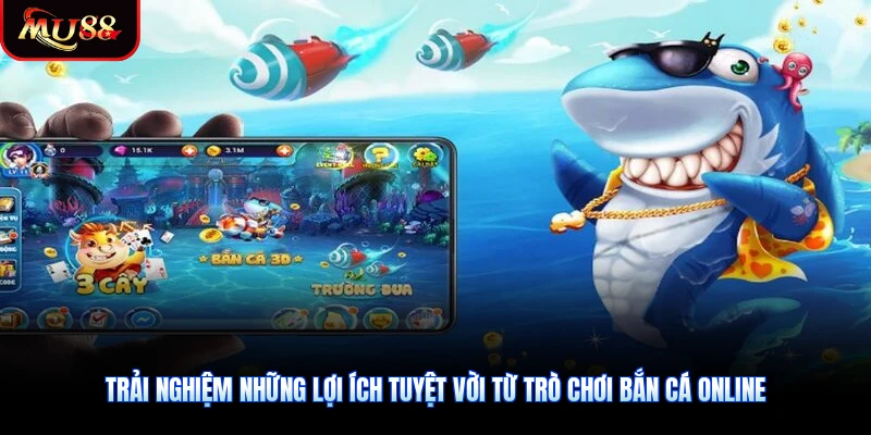 Trải nghiệm những lợi ích tuyệt vời từ trò chơi bắn cá online