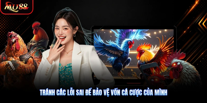 Tránh các lỗi sai để bảo vệ vốn cá cược của mình