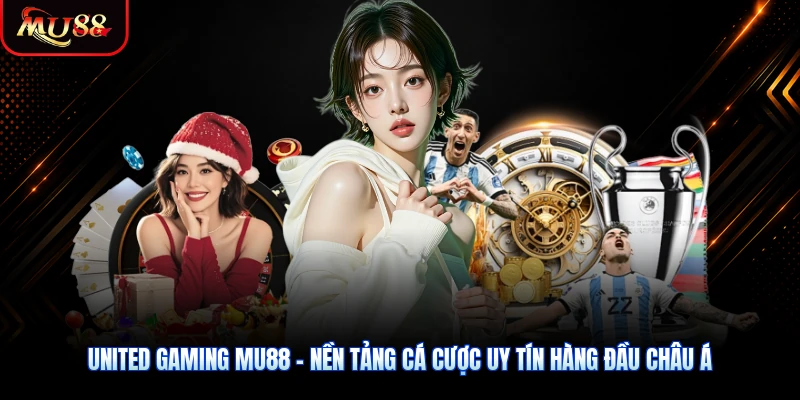 United Gaming MU88 – Nền Tảng Cá Cược Uy Tín Hàng Đầu Châu Á