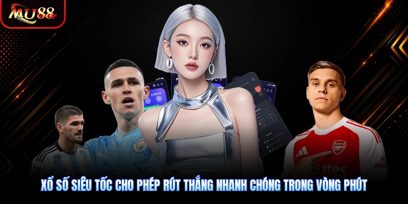 Xổ số siêu tốc cho phép rút thắng nhanh chóng trong vòng phút