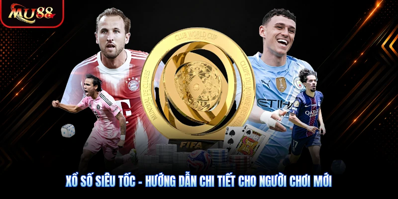 Xổ Số Siêu Tốc - Hướng Dẫn Chi Tiết Cho Người Chơi Mới